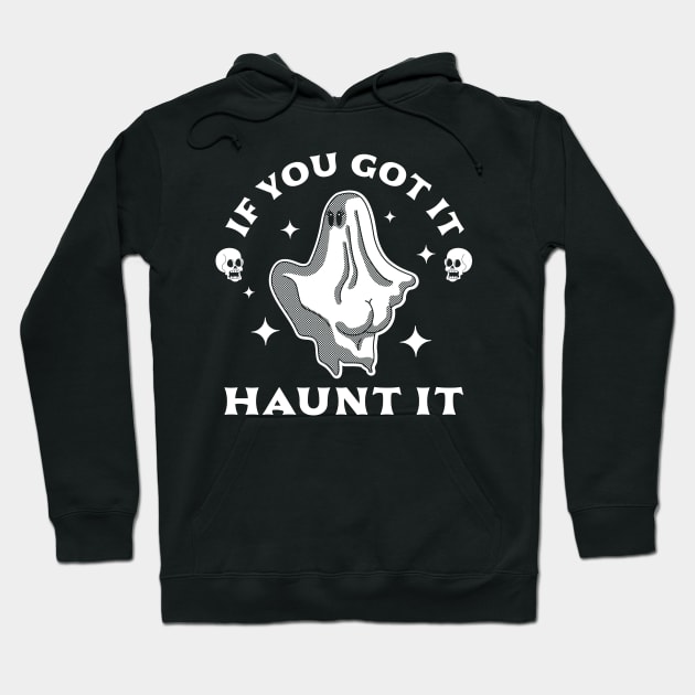 If You Got It Haunt It - Funny Halloween Ghost & Skull Hoodie by OrangeMonkeyArt